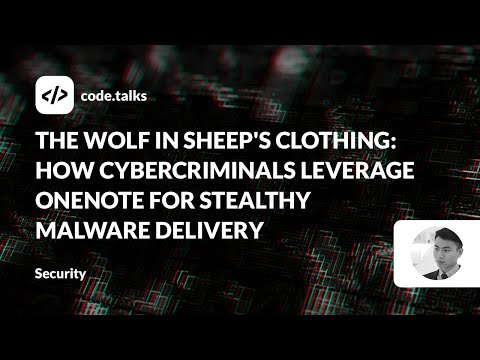code.talks 23 - The Wolf in Sheep's Clothing: How Cybercriminals Leverage OneNote for Stealthy...