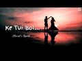 Ke Tui Bol - Lofi Mix | Herogiri | Arijit Singh | Bengali Song | Dev, Koel