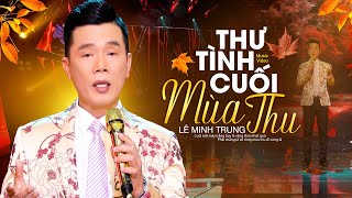 Bài Hát Mới Nhất 🔥 THƯ TÌNH CUỐI MÙA THU - LÊ MINH TRUNG | Triệu Trái Tim Siêu Lòng 