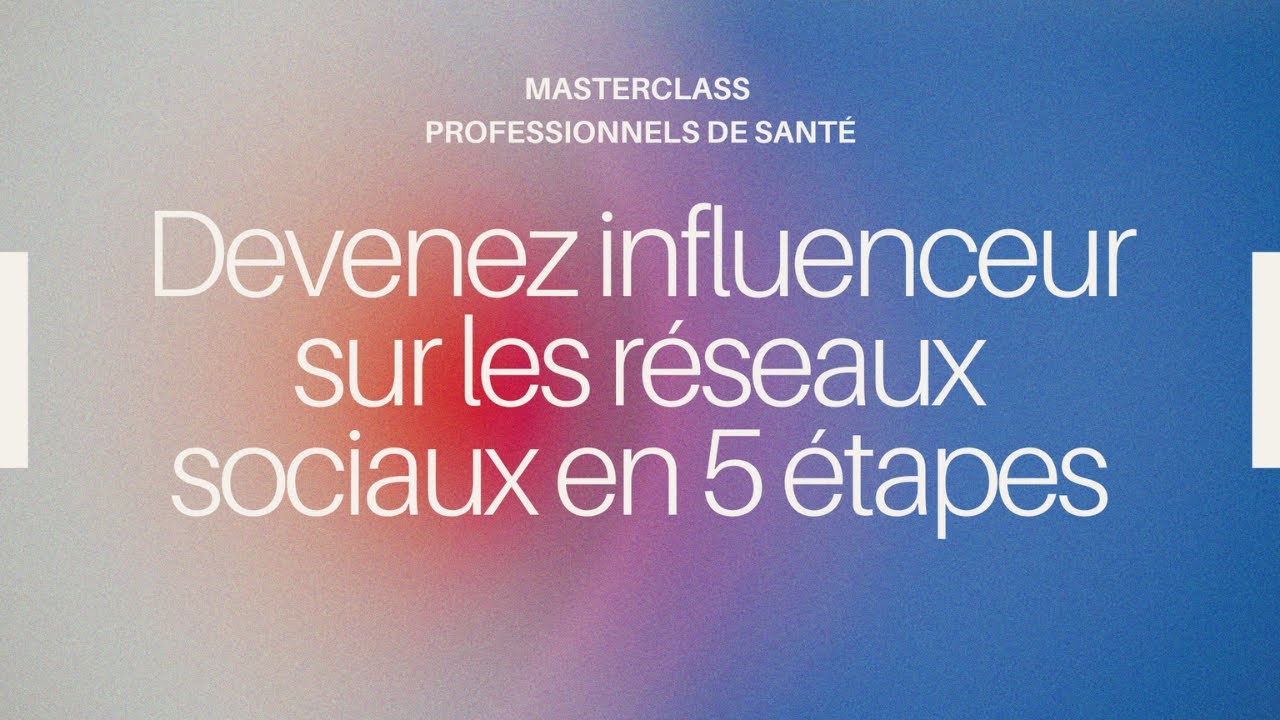 🎓 Materclass professionnels de santé : devenez influenceur sur les réseaux sociaux en 5 étapes !