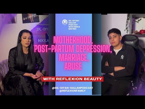 Dil Diyan Gallan Podcast - With Reflexion Beauty : Motherhood, Pregnancy, PPD, Marriage, Abuse.