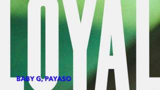 Loyal (Baby G Ft. Payaso)