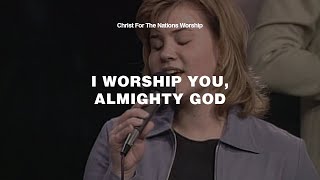 I Worship You, Almighty God - Rebecca Pfortmiller &amp; Christ For The Nations Worship