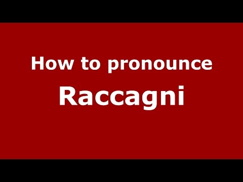 How to pronounce Raccagni
