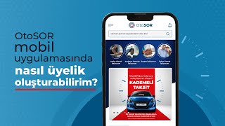OtoSOR mobil uygulamasında nasıl üyelik oluşturabilirim?