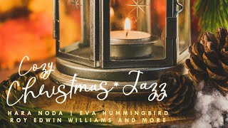 Cozy Christmas Jazz Music | Smooth Holiday Playlist (Hara Noda, Eva Hummingbird, Roy Edwin Williams)