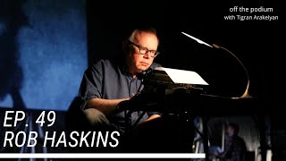 Ep. 49: Rob Haskins, musicologist, author, pianist, and harpsichordist