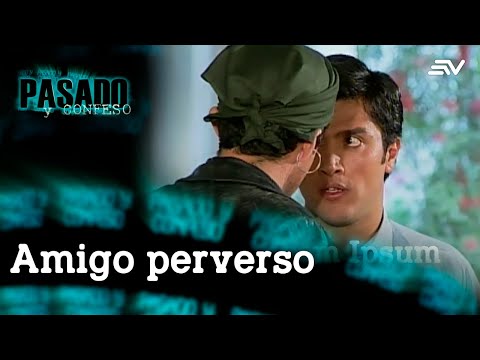 Pasado y Confeso: Amigo perverso | Ecuavisa