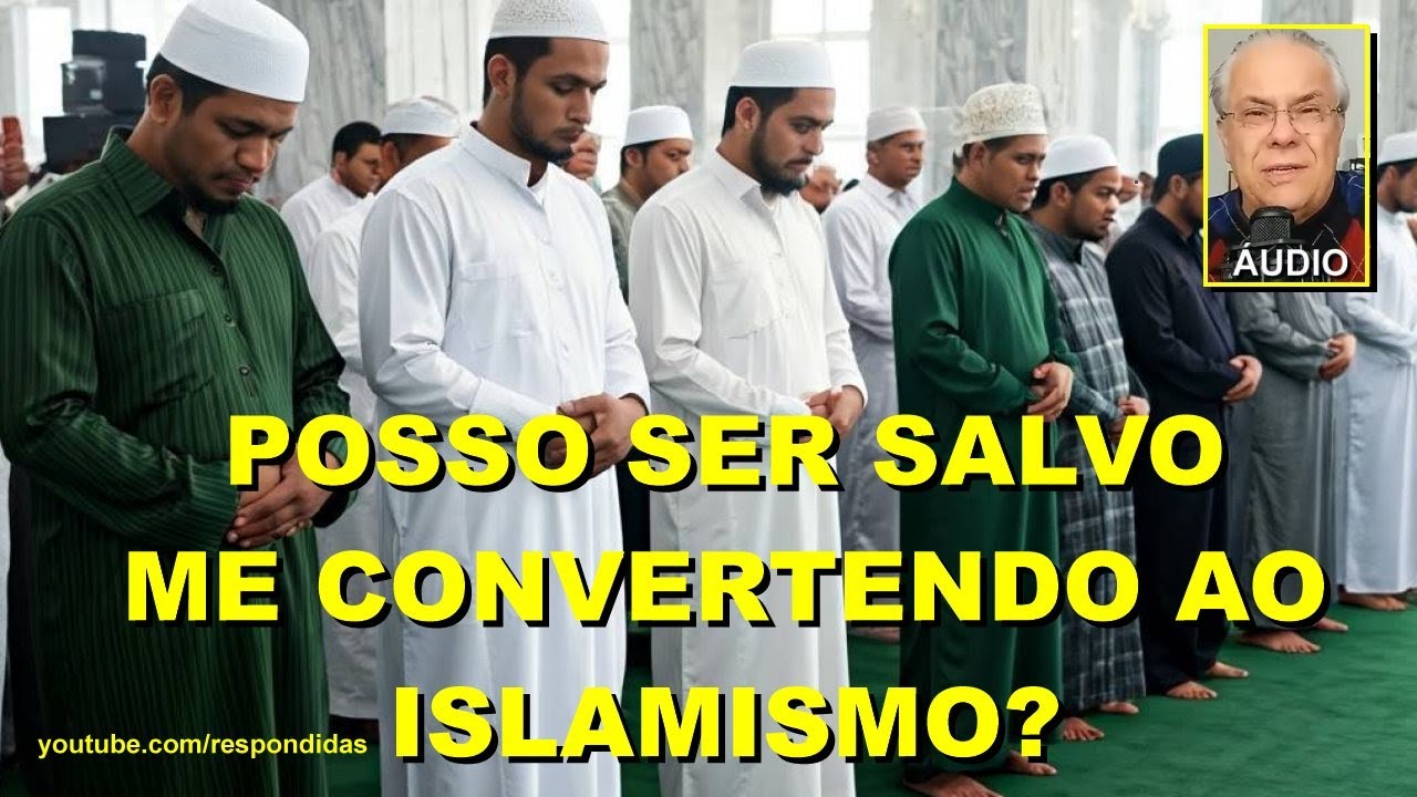 Posso ser salvo me convertendo ao Islamismo? (Áudio) Mario Persona