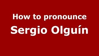 How to pronounce Sergio Olguín