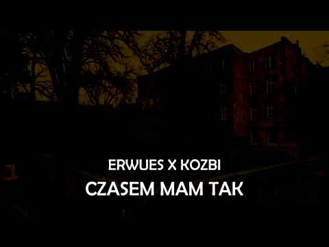 ERWUES FT KOZBI - CZASEM MAM TAK