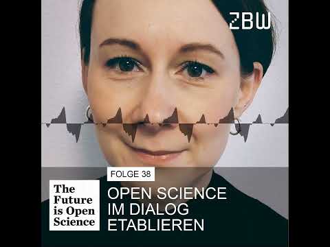 The Future is Open Science Podcast 38 - Open Science im Dialog etablieren