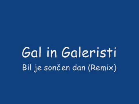 Gal in Galeristi - Bil je sončen dan (Remix)