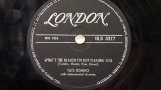 Fats Domino: What's the reason i 'm not pleasing you.