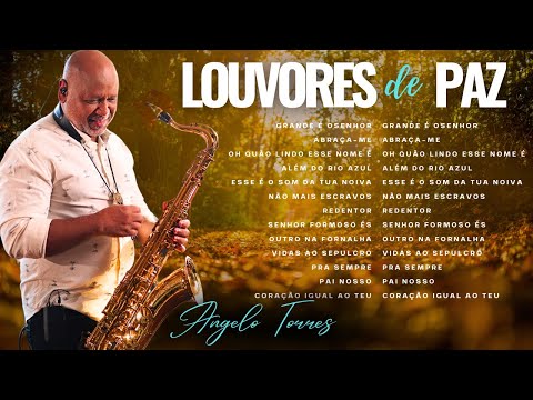 Angelo Torres - LOUVORES QUE TRAZEM PAZ  Instrumental  no Saxofone. Só as Melhores 2024!!