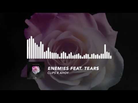 Clips x Ahoy - Enemies feat. Tear$