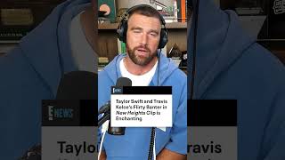 Taylor Swift and Travis Kelce’s Flirty Banter in "New Heights" Clip is Enchanting