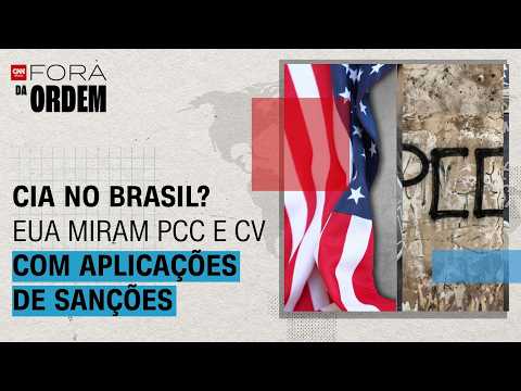 CIA pode agir no Brasil? Entenda se sanções ao PCC ampliam alcance dos EUA | Fora da Ordem