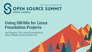 Using SBOMs for Linux Foundation Projects - Jeff Shapiro & Gary O'Neal