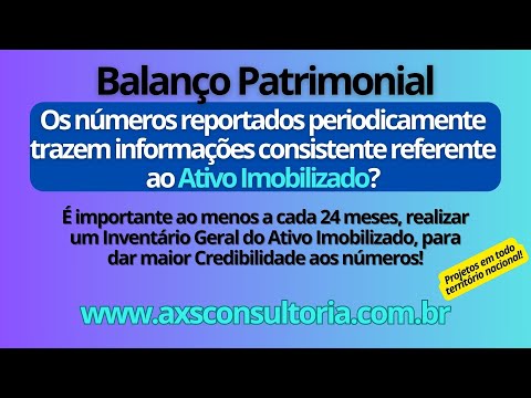 Balanço Patrimonial - as informações reportadas do Ativo Imobilizado geram Credibilidade? Consultoria Empresarial Passivo Bancário Ativo Imobilizado Ativo Fixo