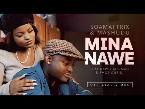 Soa Mattrix & Mashudu - Mina Nawe ft Happy Jazzman & Emotionz DJ | Official Music Video