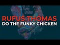 Rufus Thomas - Do The Funky Chicken (Official Audio)
