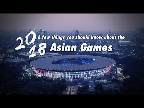 Things you should know about the 2018 Asian Games
