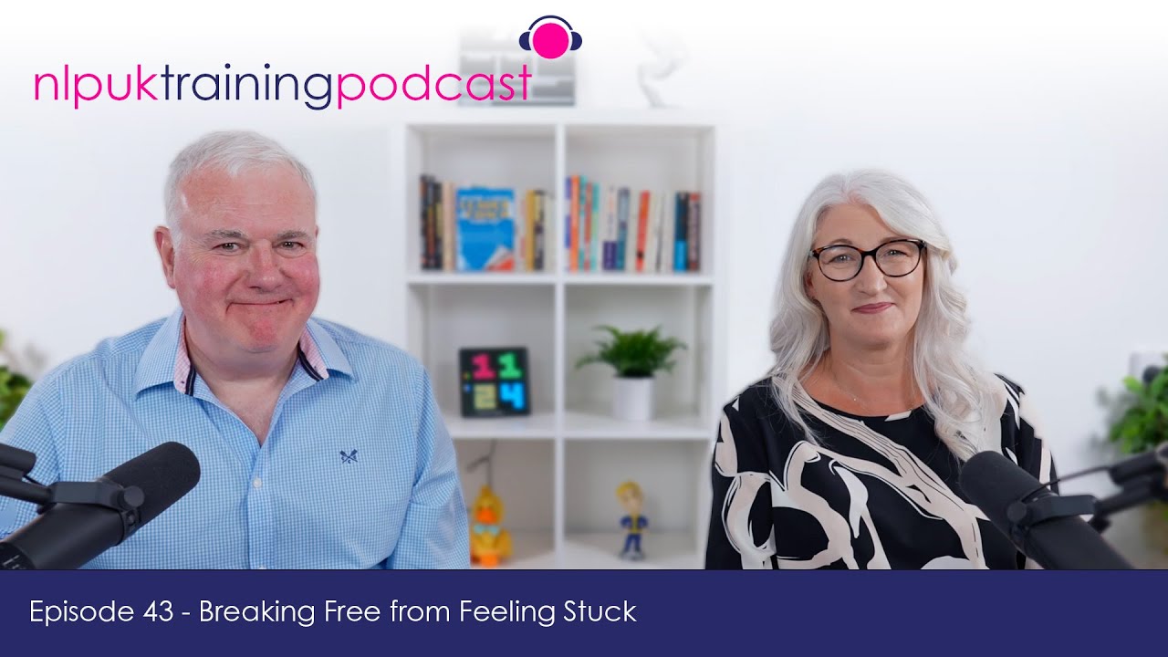 Breaking Free from Feeling Stuck | NLP UK Training Podcast Episode 43