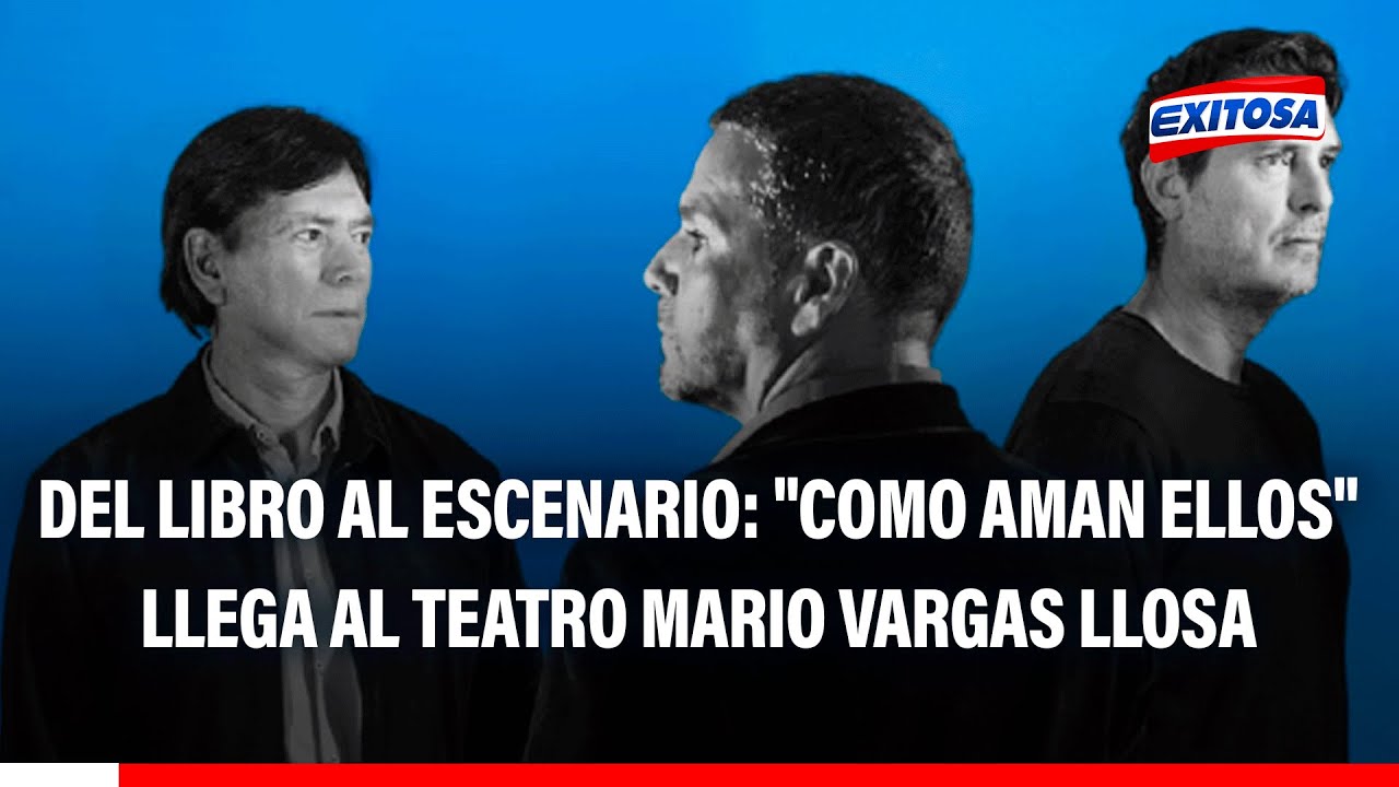 🔴🔵 Del libro al escenario: "Como aman ellos" llega al teatro Mario Vargas Llosa de San Borja