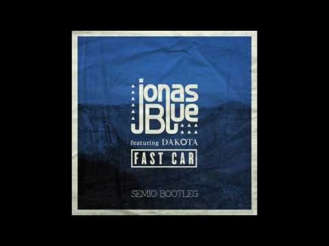 Jonas Blue   Fast Car feat  Dakota (SEMIO Bootleg)