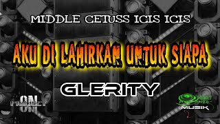 Download lagu AKU DI LAHIRKAN UNTUK SIAPA MIDDLE CETUSS GLERITY - ON PROJECT - OBAT NGAMUK MUSIK mp3