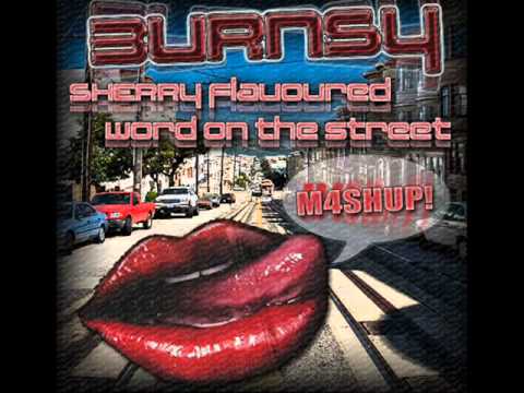 Burnsy *MASHUP* - Sherry Flavoured Word On The Street