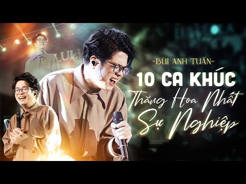Nổi Da Gà Với 10 Ca Khúc THĂNG HOA NHẤT SỰ NGHIỆP Của BÙI ANH TUẤN | Thuận Theo Ý Trời, Buông,..