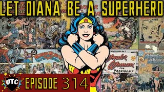 Let's Fix Wonder Woman / Make Wonder Woman A Superhero Again | UTC Podcast 314
