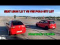 SEAT LEON 1.8 T AUQ vs VW POLO GTI 1.8T BJX drag race 1/4 mile 🚦🚗 - 4K UHD