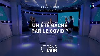 Un été gâché par le Covid ? #cdanslair 28.06.2022