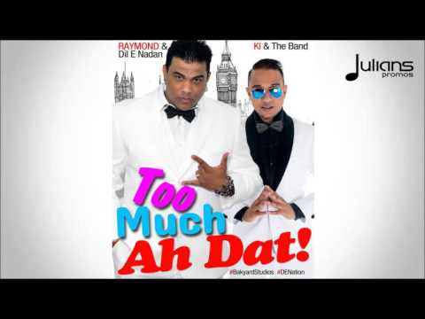 Mr Raymond & KI - Too Much Ah Dat "2016 Chutney Soca"