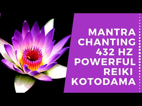 Mantra Chanting 432 Hz - Powerful Reiki - Kotodama