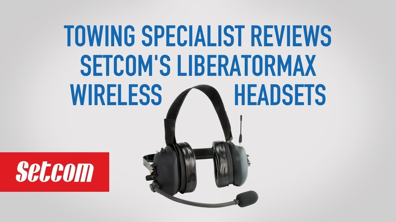 Towing and recovery specialist reviews Setcom's LiberatorMax wireless headsets