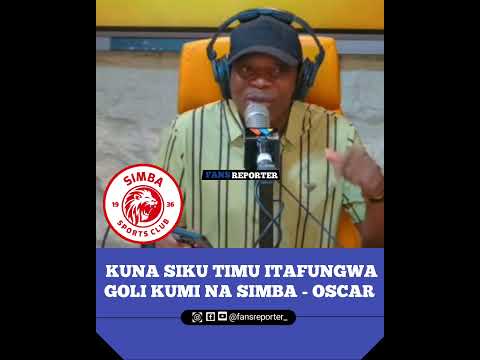 OSCAR OSCAR AFICHUA\KUNA SIKU TIMU ITAFUNGWA GOLI 10 NA SIMBA