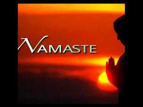 Namaste...NAMASTE......
