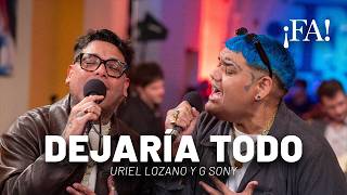 Dejaría todo – Uriel Lozano y G Sony con Mex Urtizberea | Sesiones ¡FA!