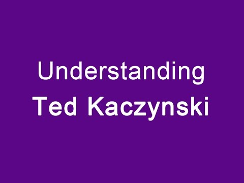 Understanding Ted Kaczynski