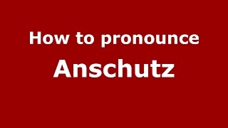 How to pronounce Anschutz