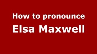 How to pronounce Elsa Maxwell