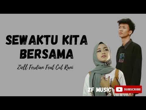 Sewaktu Kita Bersama - Ziell Ferdian Feat Cut Rani Auliza | Lirik Lagu Indonesia