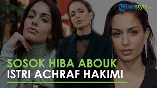 Sosok Hiba Abouk, Istri Achraf Hakimi Bek PSG yang Gugat Cerai tapi Tak Dapat Harta Gana-gini
