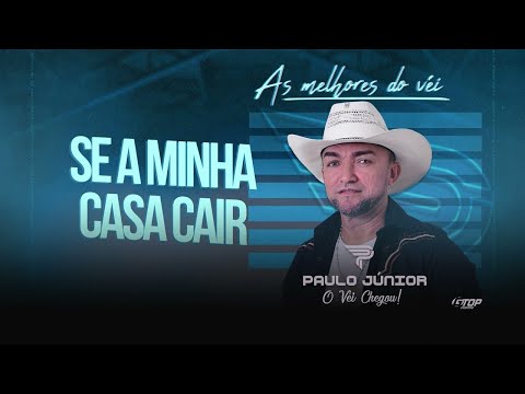 Se a minha casa cair - Paulo Junior (O Véi Chegou)