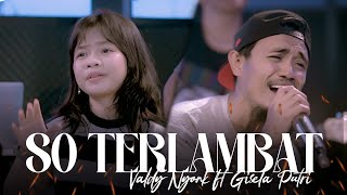 Download lagu So Terlambat - Valdy Nyonk ft Putri Gisella mp3 Download lagu So Terlambat - Valdy Nyonk ft Putri Gisella mp3