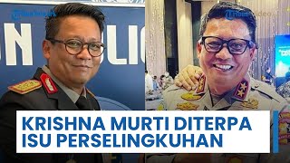 Sosok Krishna Murti, Diduga Terjerat Isu ‘Perselingkuhan’ dengan Seorang Polwan Berinisial Kompol AP